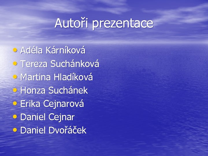 Autoři prezentace • Adéla Kárníková • Tereza Suchánková • Martina Hladíková • Honza Suchánek