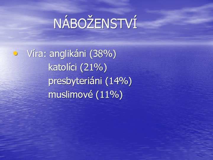  NÁBOŽENSTVÍ • Víra: anglikáni (38%) katolíci (21%) presbyteriáni (14%) muslimové (11%) 