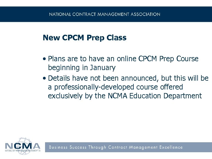 New CPCM Prep Class • Plans are to have an online CPCM Prep Course