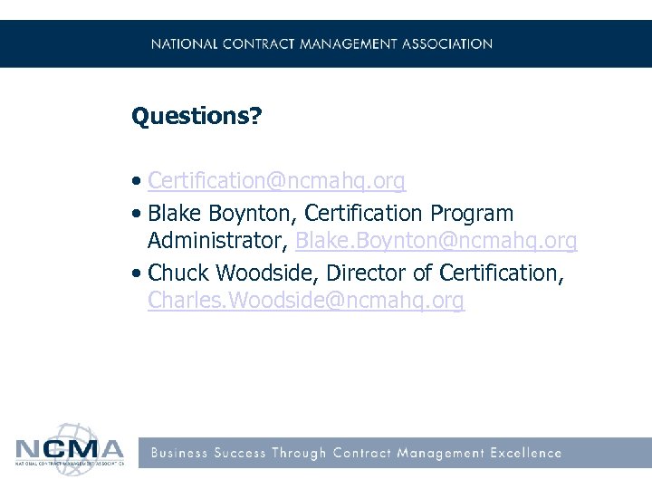 Questions? • Certification@ncmahq. org • Blake Boynton, Certification Program Administrator, Blake. Boynton@ncmahq. org •