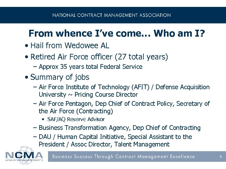 From whence I’ve come… Who am I? • Hail from Wedowee AL • Retired