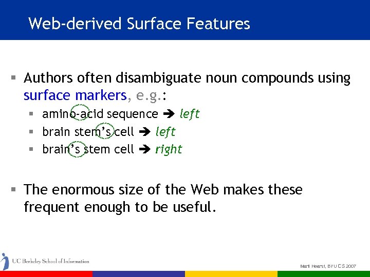 Web-derived Surface Features § Authors often disambiguate noun compounds using surface markers, e. g.