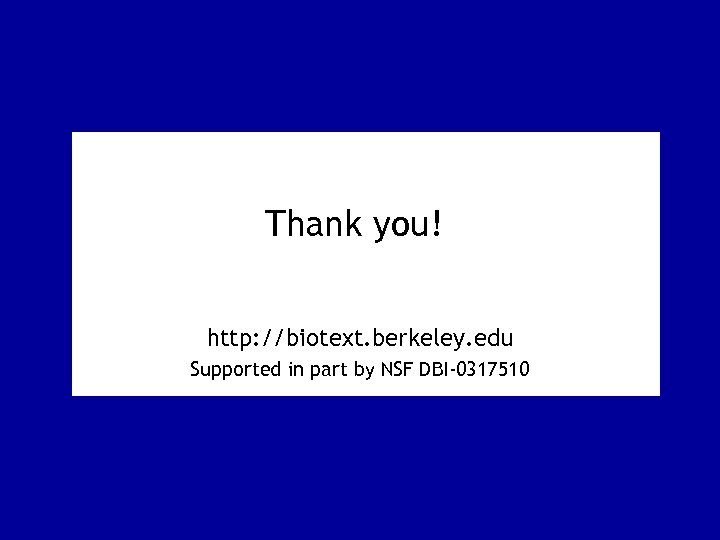 Thank you! http: //biotext. berkeley. edu Supported in part by NSF DBI-0317510 