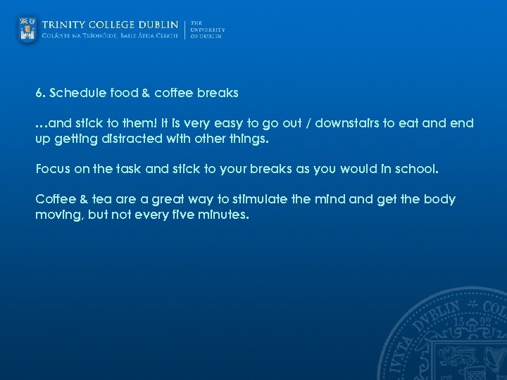 6. Schedule food & coffee breaks …and stick to them! It is very easy