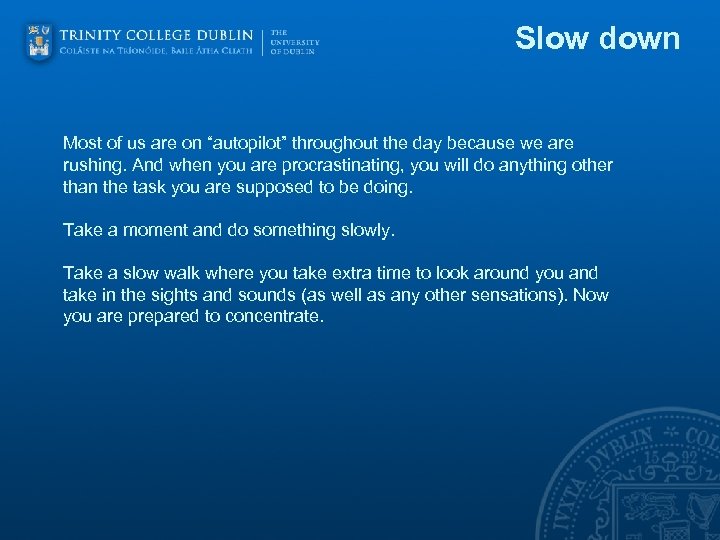 Slow down Most of us are on “autopilot” throughout the day because we are