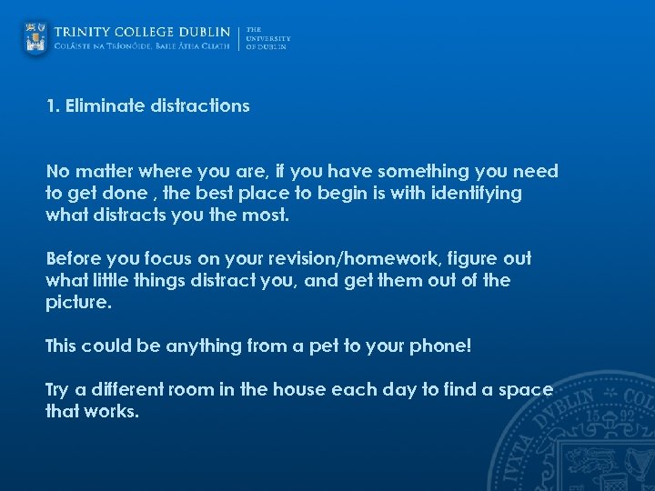 1. Eliminate distractions No matter where you are, if you have something you need