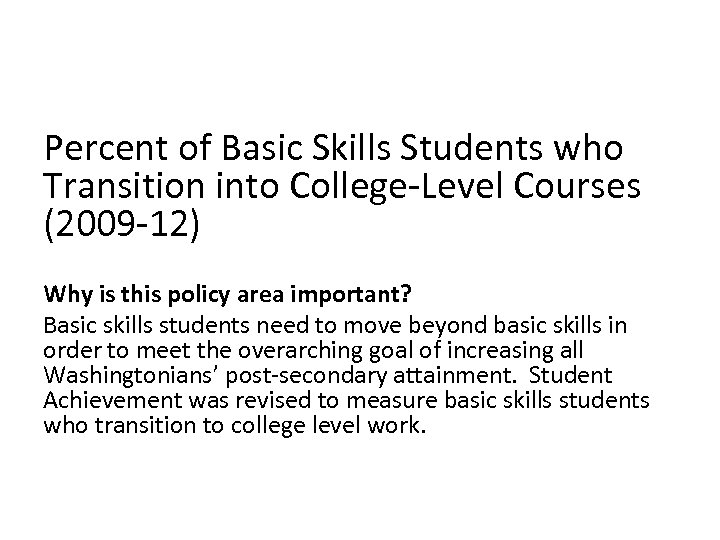 Percent of Basic Skills Students who Transition into College-Level Courses (2009 -12) Why is