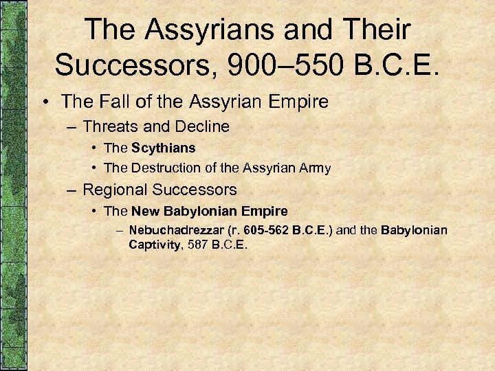 The Assyrians and Their Successors, 900– 550 B. C. E. • The Fall of