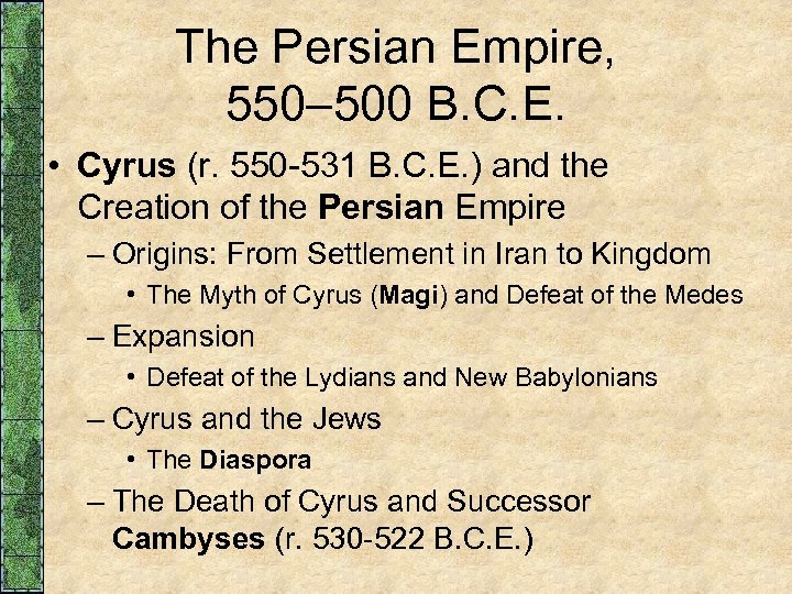 The Persian Empire, 550– 500 B. C. E. • Cyrus (r. 550 -531 B.