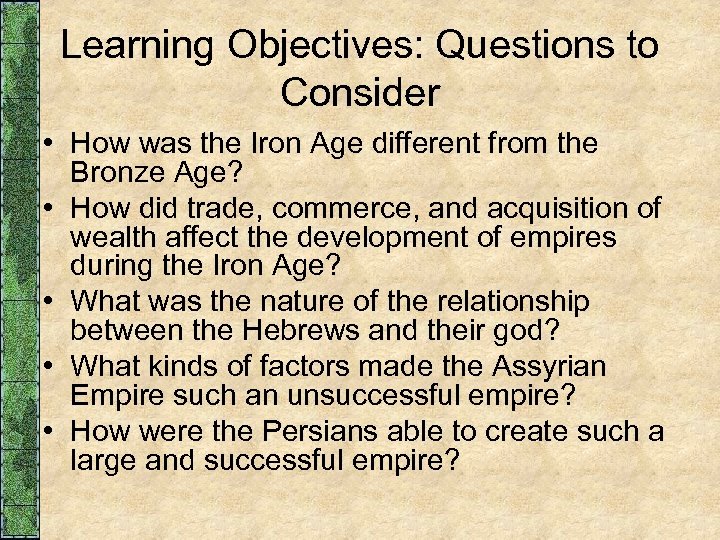 Learning Objectives: Questions to Consider • How was the Iron Age different from the