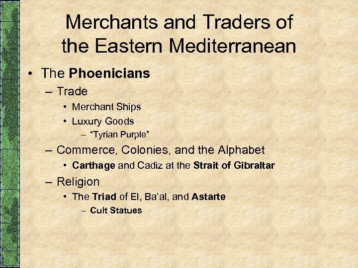 Merchants and Traders of the Eastern Mediterranean • The Phoenicians – Trade • Merchant