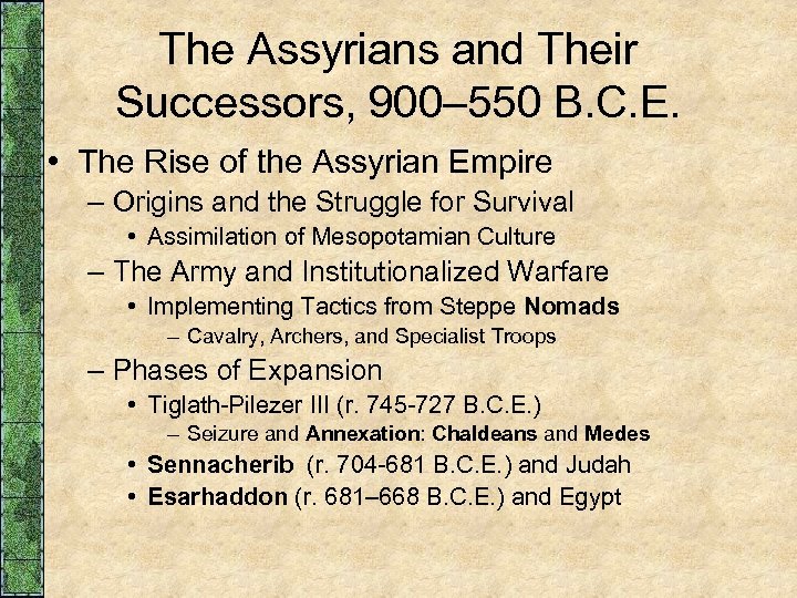 The Assyrians and Their Successors, 900– 550 B. C. E. • The Rise of