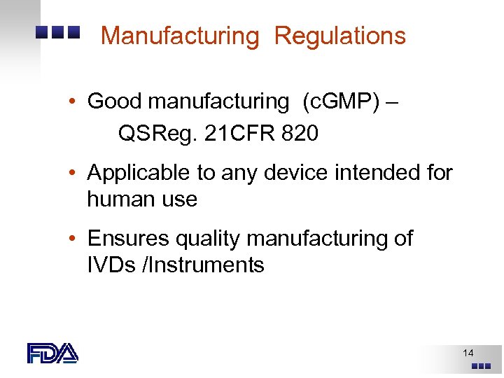 Manufacturing Regulations • Good manufacturing (c. GMP) – QSReg. 21 CFR 820 • Applicable