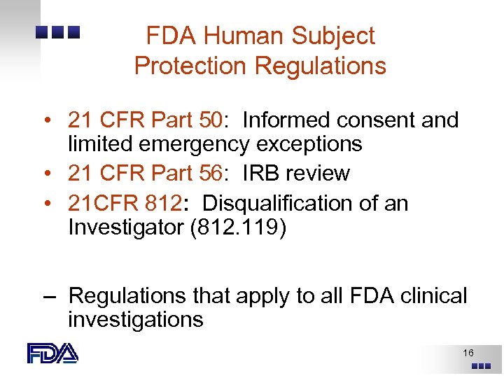 FDA Human Subject Protection Regulations • 21 CFR Part 50: Informed consent and limited