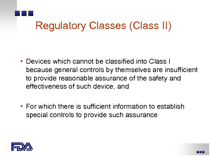 Regulatory Classes (Class II) • Devices which cannot be classified into Class I because