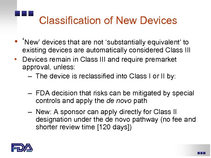 Classification of New Devices • ‘New’ devices that are not ‘substantially equivalent’ to existing