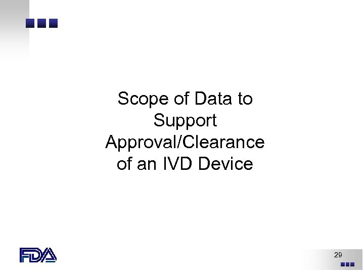 Scope of Data to Support Approval/Clearance of an IVD Device 29 