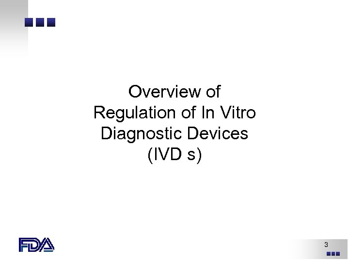 Overview of Regulation of In Vitro Diagnostic Devices (IVD s) 3 