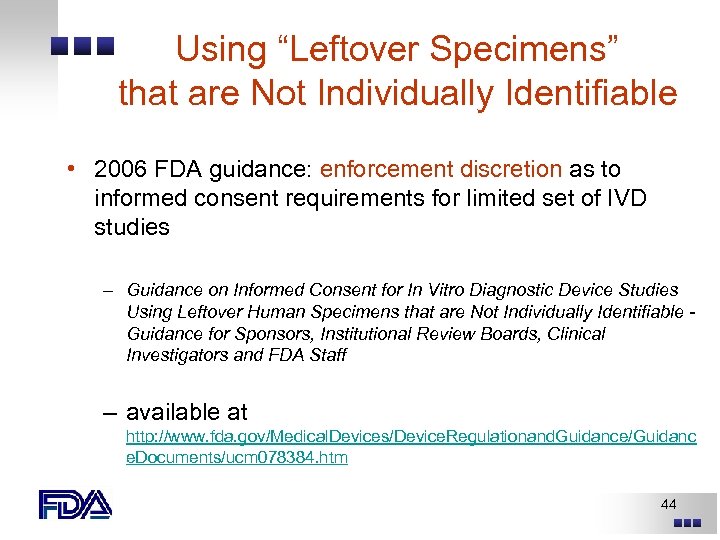 Using “Leftover Specimens” that are Not Individually Identifiable • 2006 FDA guidance: enforcement discretion