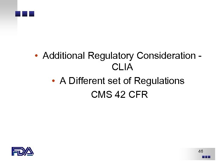  • Additional Regulatory Consideration CLIA • A Different set of Regulations CMS 42