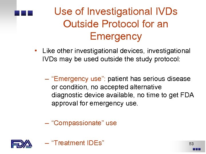 Use of Investigational IVDs Outside Protocol for an Emergency • Like other investigational devices,