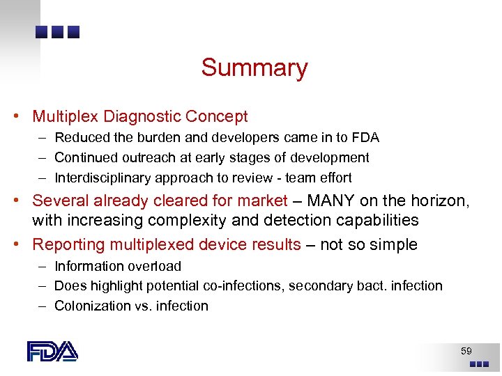 Summary • Multiplex Diagnostic Concept – Reduced the burden and developers came in to