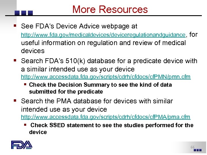 More Resources § See FDA’s Device Advice webpage at http: //www. fda. gov/medicaldevices/deviceregulationandguidance, for