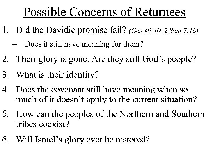 Possible Concerns of Returnees 1. Did the Davidic promise fail? (Gen 49: 10, 2