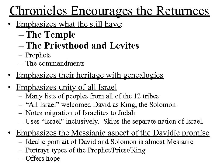 Chronicles Encourages the Returnees • Emphasizes what the still have: – The Temple –