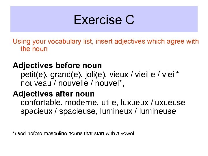 Exercise C Using your vocabulary list, insert adjectives which agree with the noun Adjectives