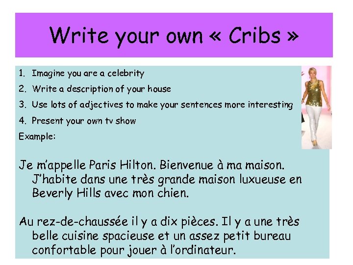 Write your own « Cribs » 1. Imagine you are a celebrity 2. Write