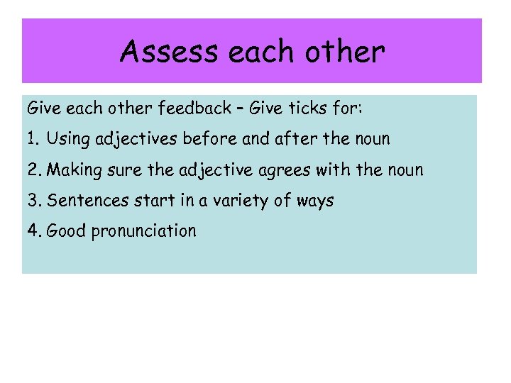 Assess each other Give each other feedback – Give ticks for: 1. Using adjectives