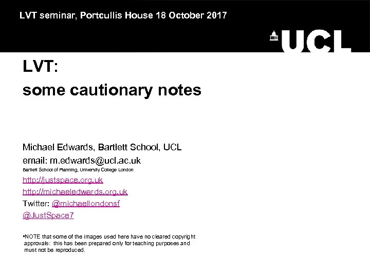 LVT seminar, Portcullis House 18 October 2017 LVT: some cautionary notes Michael Edwards, Bartlett