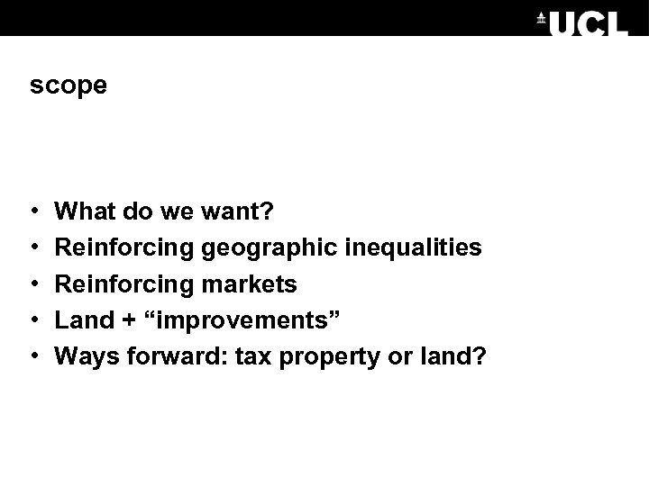 scope • • • What do we want? Reinforcing geographic inequalities Reinforcing markets Land