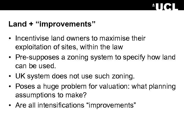 Land + “improvements” • Incentivise land owners to maximise their exploitation of sites, within