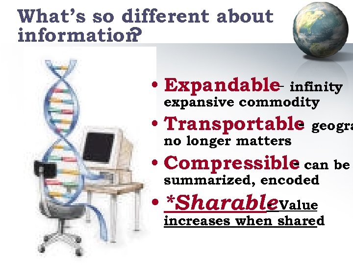 What’s so different about information ? • Expandable- infinity expansive commodity • Transportable no