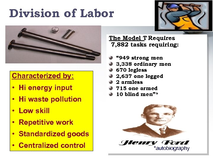Division of Labor The Model T Requires 7, 882 tasks requiring: Characterized by: •