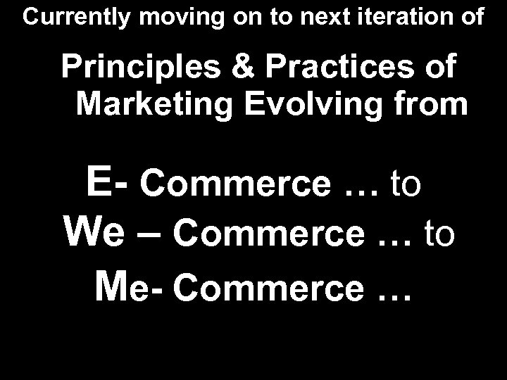 Currently moving on to next iteration of Principles & Practices of Marketing Evolving from