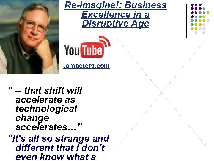 Re-imagine!: Business Excellence in a Disruptive Age tompeters. com “ -- that shift will