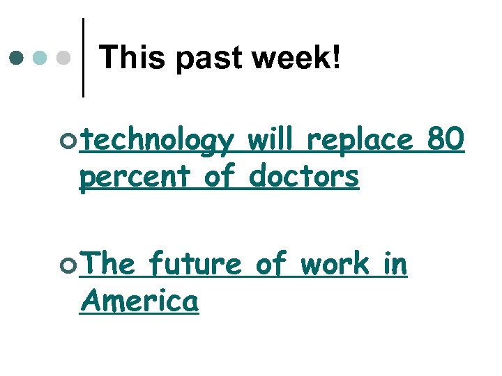 This past week! ¢ technology will replace 80 percent of doctors ¢ The future