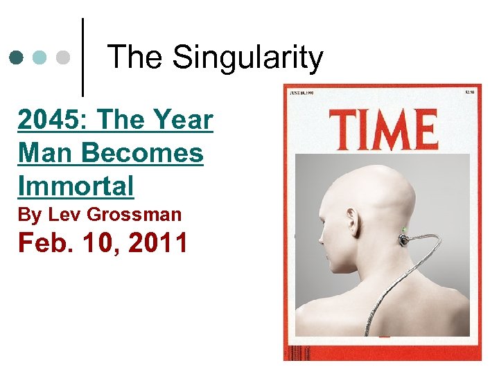  The Singularity 2045: The Year Man Becomes Immortal By Lev Grossman Feb. 10,