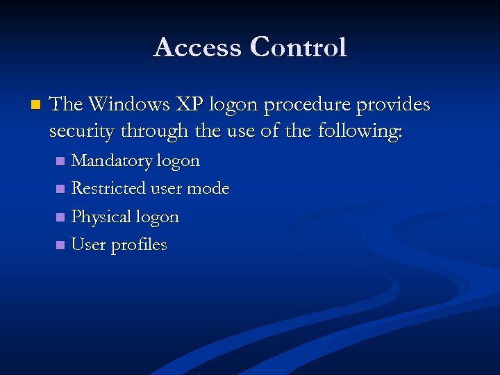 Access Control n The Windows XP logon procedure provides security through the use of