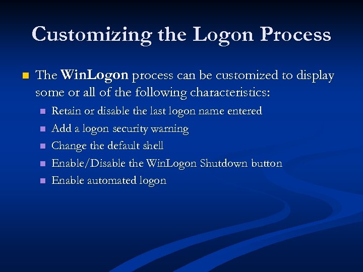 Customizing the Logon Process n The Win. Logon process can be customized to display