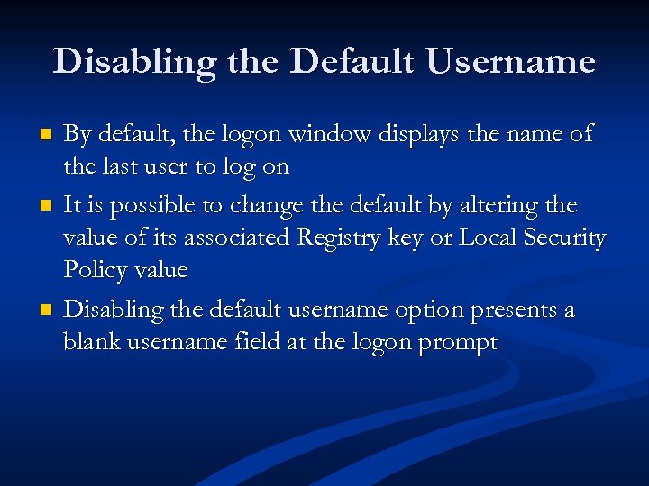 Disabling the Default Username n n n By default, the logon window displays the