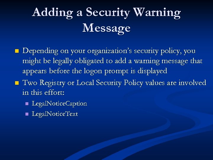 Adding a Security Warning Message n n Depending on your organization’s security policy, you