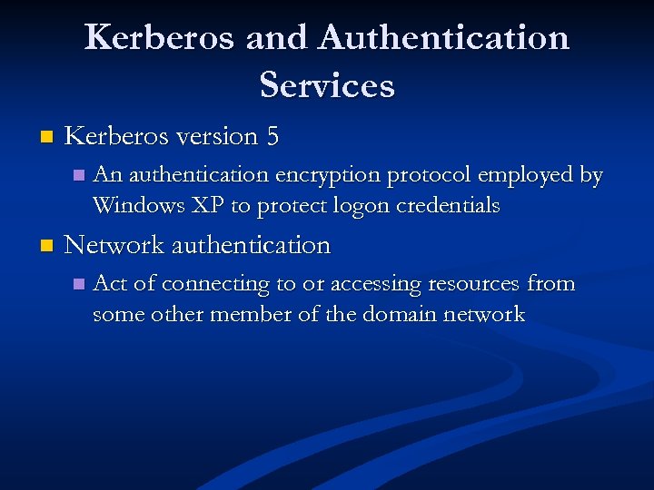 Kerberos and Authentication Services n Kerberos version 5 n n An authentication encryption protocol