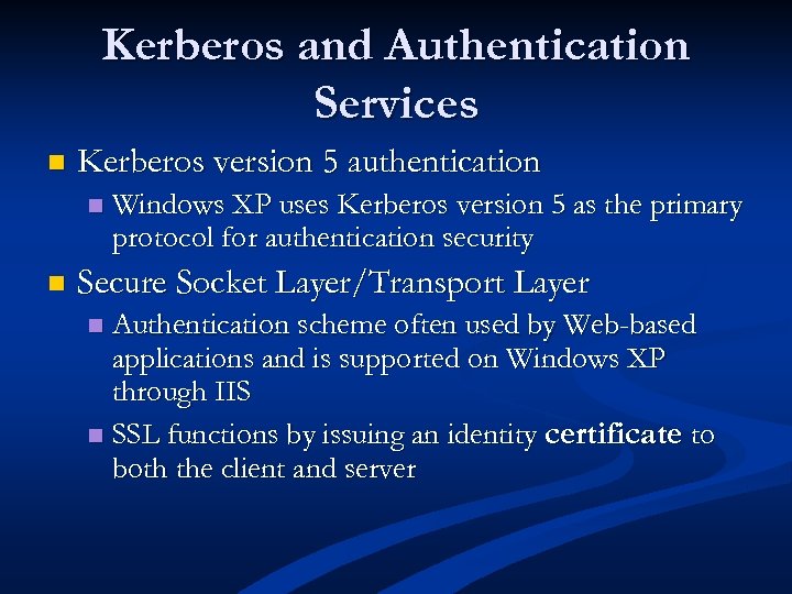 Kerberos and Authentication Services n Kerberos version 5 authentication n n Windows XP uses