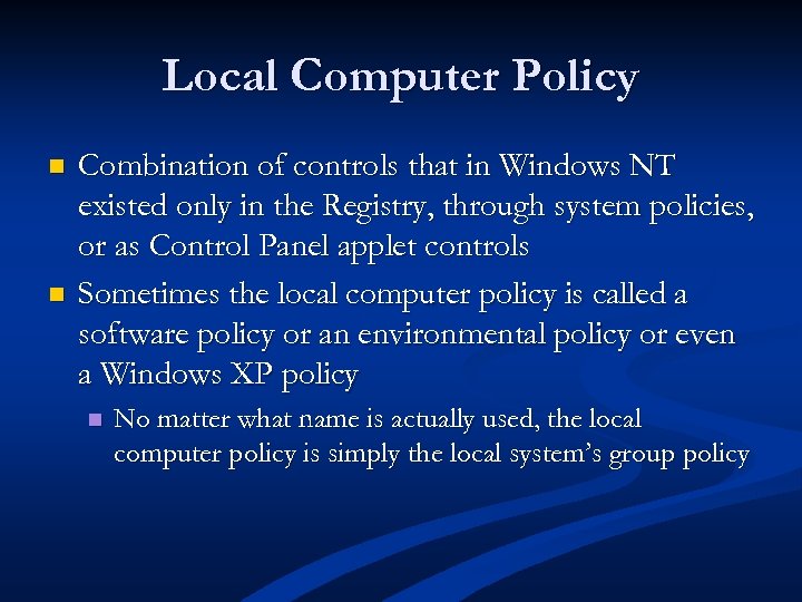 Local Computer Policy n n Combination of controls that in Windows NT existed only