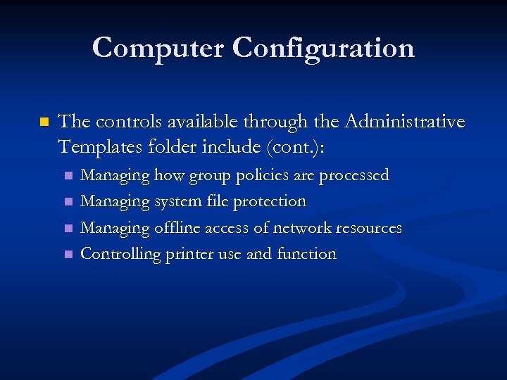 Computer Configuration n The controls available through the Administrative Templates folder include (cont. ):