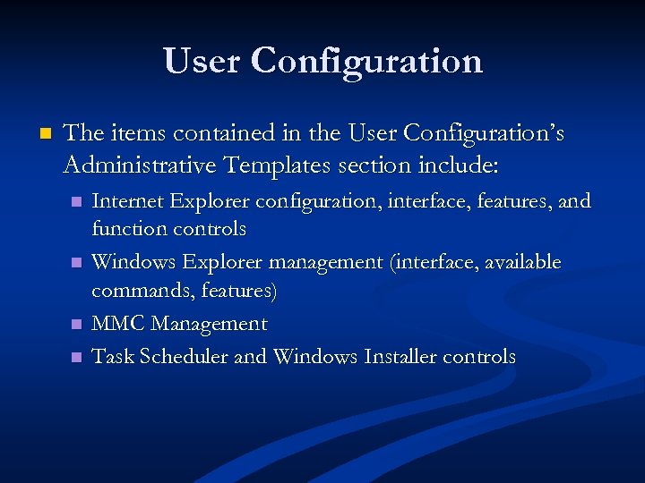 User Configuration n The items contained in the User Configuration’s Administrative Templates section include: